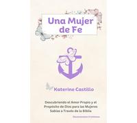 Una Mujer de Fe: Descubriendo el Amor Propio y el Propósito de Dios para las Mujeres Sabias a Través de la Biblia-Devocionales Cristianos