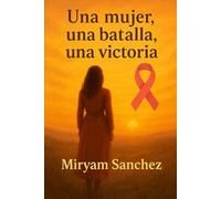 UNa Mujer,una batalla, una victoria