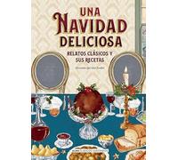 Una Navidad deliciosa: Relatos clásicos y sus recetas