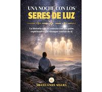Una noche con los Seres de Luz: La historia que te conecta con los guías espirituales que siempre cuidan de ti