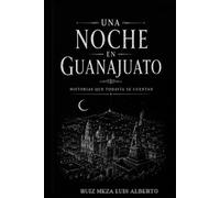 UNA NOCHE EN GUANAJUATO: Historias que todavía se cuentan
