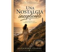 Una nostalgia inexplicable: Una búsqueda que comienza en el corazón