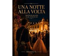 Una Notte alla Volta: Ogni festa ha la sua storia. La sua, nessuno la vede.