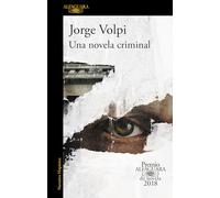 Una novela criminal. Premio Alfaguara de novela 2018 / A Crime Novel