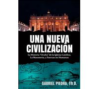 Una Nueva Civilización: La Historia Oculta De La Iglesia Católica, La Masonería, Y Fuerzas No Humanas