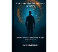 Una Nueva Forma de Viajar en el Tiempo: Cuando la humanidad y la tecnología cruzan el umbral del tiempo.