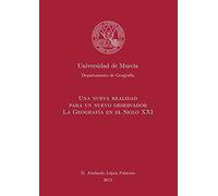 Una Nueva Realidad Para Un Nuevo Observador. La Geografía En El S. Xxi
