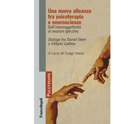Una nuova alleanza tra psicoterapia e neuroscienze. Dall'intersoggettività ai neuroni specchio. Dialogo tra Daniel Stern e Vittorio Gallese