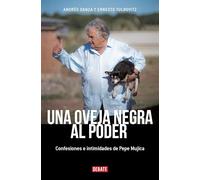 Una Oveja Negra Al Poder. Confesiones E Intimidades de Pepe Mujica (Ed. Actualizada / A Black Sheep in Power: Confessions and Intimacies of Pepe Mujica