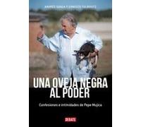Una Oveja Negra Al Poder. Confesiones E Intimidades De Pepe Mujica (Ed. Actualizada) / A Black Sheep In Power: Confessions And Intimacies Of Pepe Mujica
