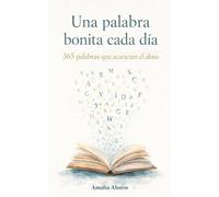 Una palabra bonita cada día: 365 palabras que acarician el alma