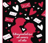 Una palabra de amor al dia: Escribe tus sentimientos, palabras dulces e inspiraciones cada día del año