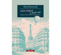 Una Parigi a modo mio. Viaggio tra radici, memorie, curiosità e cultura