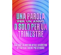 Una Parola Per Un Anno O Solo Per Un Trimestre: Aiutare La Vostra Vita E La Vostra Attività A Essere Più Efficaci