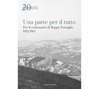 Una parte per il tutto. Per il centenario di Beppe Fenoglio 1922-1963