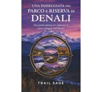 Una passeggiata nel Parco e Riserva di Denali: Una guida accurata per esplorare il cuore selvaggio dell'Alaska.