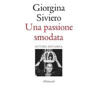 Una passione smodata. Giorgina Siviero racconta 50 anni di moda, lusso e arte