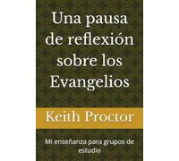 Una pausa de reflexión sobre los Evangelios: Mi enseñanza para grupos de estudio