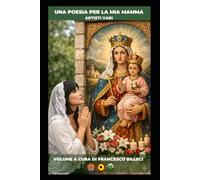 UNA POESIA PER LA MIA MAMMA: VOLUME A CURA DI FRANCESCO BILLECI