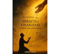 Una Preghiera per Miracoli Finanziari: Un Grido Sacro per una Svolta Divina: Con Scritture, Riflessioni e Sapienza Finanziaria per Sbloccare la Provvidenza del Cielo