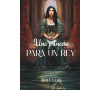 Una princesa para un rey: La historia de un amor épico