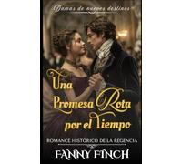 Una Promesa Rota por el Tiempo: Romance Histórico De La Regencia