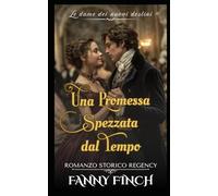 Una Promessa Spezzata dal Tempo: Romanzo Storico Regency