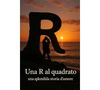 Una R al quadrato: Una splendida storia d'amore
