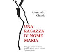 UNA RAGAZZA DI NOME MARIA: Il viaggio interiore di una giovane donna che ha accolto l’imprevedibile