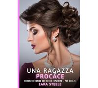 Una Ragazza Procace: Romanzo Erotico con Sesso Esplicito per Adulti