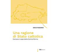 Una ragione di Stato cattolica. Genova e i papi della controriforma