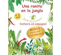 UNA RANITA EN LA JUNGLA: Livre en espagnol pour enfants 4-8 ans - L’aventure d’une petite grenouille illustrée à l’aquarelle et pages de coloriage en bonus
