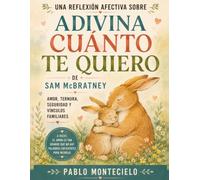 Una reflexión afectiva sobre Adivina cuánto te quiero de Sam McBratney: amor, ternura, seguridad y vínculos familiares