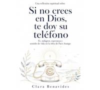 Una reflexión espiritual sobre Si no crees en Dios, te doy su teléfono: fe, milagros, esperanza y sentido de vida en la obra de Paco Arango