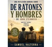Una reflexión humana sobre De ratones y hombres de John Steinbeck: amistad, sueños, pobreza y destino