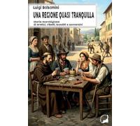 Una regione quasi tranquilla. Storie marchigiane di eretici, ribelli, banditi e sovversivi