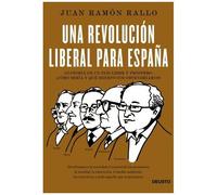 Una Revolución Liberal Para España : Anatomía De Un País Libre Y Próspero: ¿Cómo Sería Y Qué Beneficios Obtendríamos?