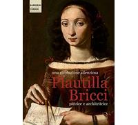 Una rivoluzione silenziosa. Plautilla Bricci pittrice e architettrice. Ediz. a colori