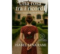 Una rosa tra i ricordi: Un amore nascosto, una villa da riscoprire