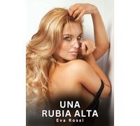 Una Rubia Alta: Relatos Eróticos de Sexo para Adultos