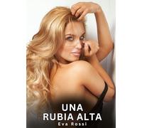Una Rubia Alta: Relatos Eróticos de Sexo para Adultos