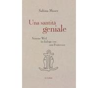 Una Santità Geniale. Simone Weil In Dialogo Con San Francesco
