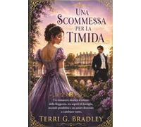 Una scommessa per la timida: Un romanzo storico d'amore della Reggenza, tra segreti di famiglia, seconde possibilità e un amore destinato a cambiare tutto