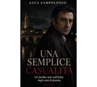 Una semplice casualità: Un noir tra verità e segreti di stato