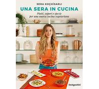 Una sera in cucina. Piatti, sapori e spezie per una nuova cucina vegetariana