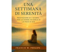 Una settimana di serenità: Meditazione di 7 giorni per le donne in cerca di La pace di dio