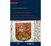 Una sociedad de frontera Lazos interpersonales y configuración de la vecindad en Ciudad Real de Chiapa (1524-1630) - Martha Atzin Bahena Pérez - Presses Universitaires Du Midi - broché - Essai