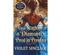 Una Stagione di Diamanti Presi in Prestito: Un Romanzo Regency