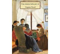 Una stanza tutta per sé: Nuova edizione integrale con biografia e note di approfondimento