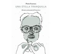 Una stella tranquilla. Ritratto sentimentale di Primo Levi